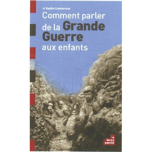 Comment Parler De La Grande Guerre Aux Enfants