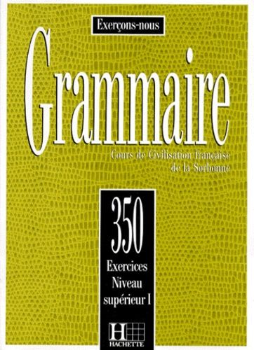 Grammaire - Cours De Civilisation Francaise De La Sorbonne, 350 Exercices, Niveau Superieur 1