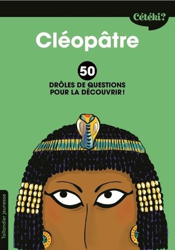 Cléopâtre - 50 Drôles De Questions Pour La Découvrir
