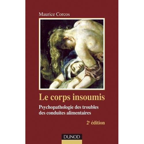 Le Corps Insoumis - Psychopathologie Des Troubles Des Conduites Alimentaires