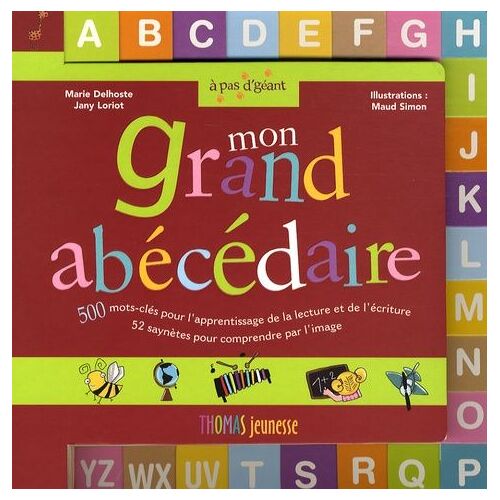 Mon Grand Abécédaire - 500 Mots-Clés Pour L'apprentissage De La Lecture Et De L'écriture, 52 Saynètes Pour Comprendre Par L'image