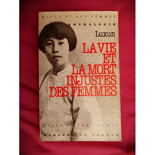 La Vie Et La Mort Injustes Des Femmes Anthologie (Mille Et Une Femme) Lu, Xun