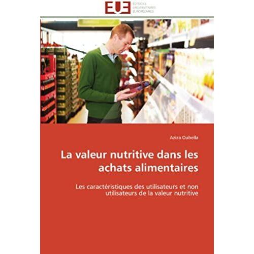 La Valeur Nutritive Dans Les Achats Alimentaires: Les Caractéristiques Des Utilisateurs Et Non Utilisateurs De La Valeur Nutritive (Omn.Univ.Europ.)