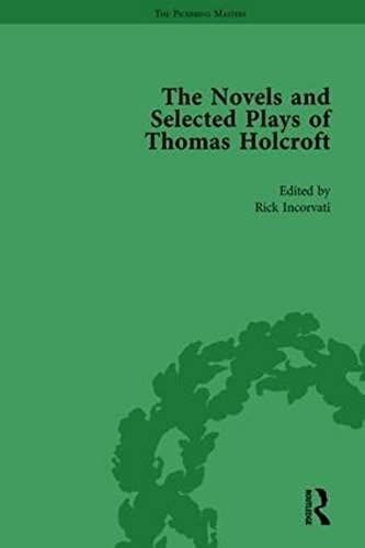 The Novels And Selected Plays Of Thomas Holcroft Vol 1