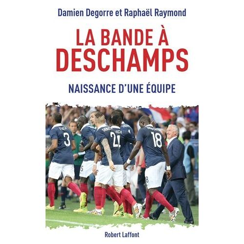 La Bande À Deschamps - Naissance D'une Équipe