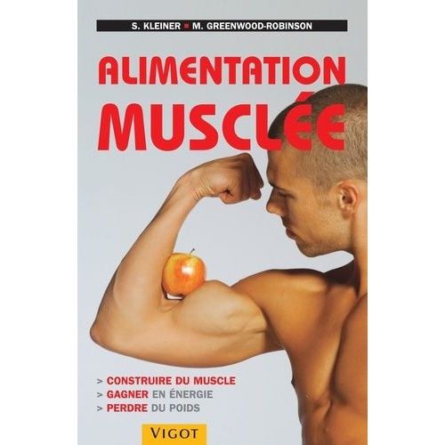 Alimentation Musclée - Construire Du Muscle, Gagner En Énergie, Perdre Du Poids