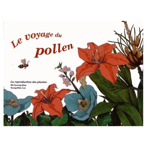 Le Voyage Du Pollen - La Reproduction Des Plantes