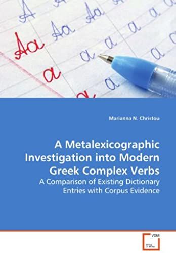 A Metalexicographic Investigation Into Modern Greek Complex Verbs: A Comparison Of Existing Dictionary Entries With Corpus Evidence
