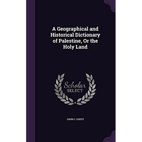 A Geographical And Historical Dictionary Of Palestine, Or The Holy Land