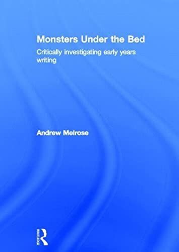 Monsters Under The Bed: Critically Investigating Early Years Writing