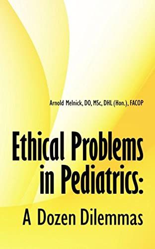 Ethical Problems In Pediatrics: A Dozen Dilemmas