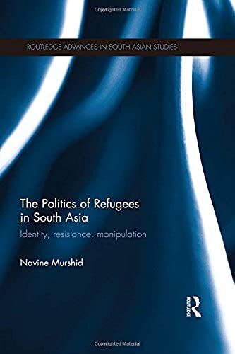 The Politics Of Refugees In South Asia