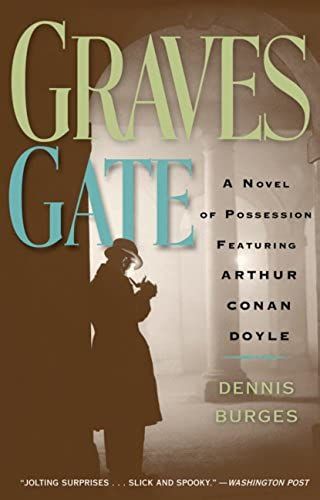 Graves Gate: A Novel Of Possession Featuring Arthur Conan Doyle