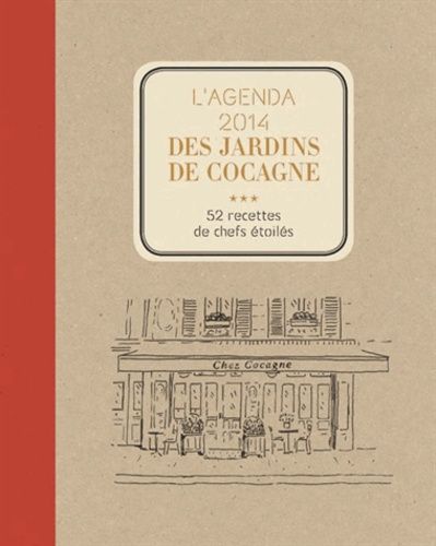 L'agenda 2014 Des Jardins De Cocagne - 52 Recettes De Chefs Étoilés Basées Sur La Passion Et Le Partage