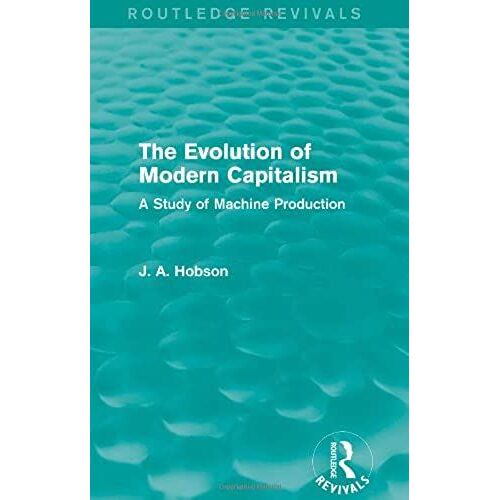 The Evolution Of Modern Capitalism (Routledge Revivals): A Study Of Machine Production