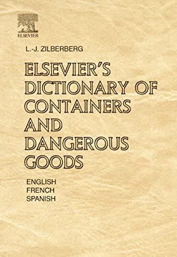 Elsevier's Dictionary Of Containers And Dangerous Goods: In English, French And Spanish Approx. 6,000 Terms