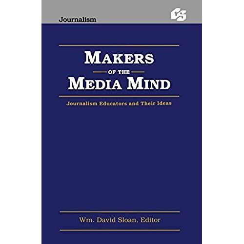 Makers Of The Media Mind: Journalism Educators And Their Ideas (Routledge Communication Series)