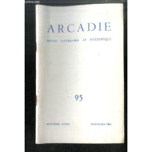Arcadie N° 95 - Notre Responsabilité, Par André Baudry - A Propos De Cambacérès, Par Marc Daniel - Un Djébel Perdu, Par G.C. Oswald - Le Coeur Du Distrait, Par Robert Dol - Le Combat D Arcadie -(...)