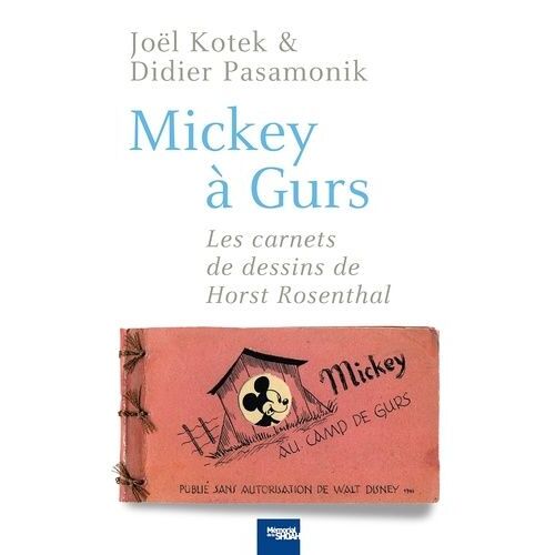 Mickey À Gurs - Les Carnets De Dessins De Horst Rosenthal