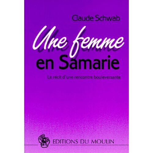 Une Femme En Samarie - Le Recit D'une Rencontre Bouleversante