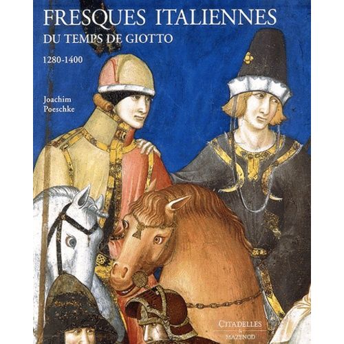 Fresques Italiennes - Du Temps De Giotto, 1280-1400