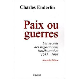 Paix Ou Guerres - Les Secrets Des Négociations Israélo-Arabes 1917-1995