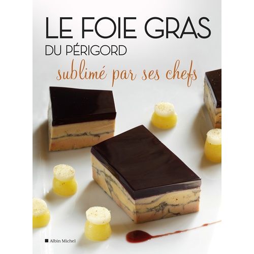 Le Fois Gras Du Périgord Sublimé Par Ses Chefs