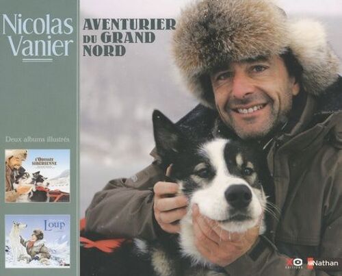Nicolas Vanier, Aventurier Au Grand Nord - Deux Albums Illustrés : L'odyssée Sibérienne - Loup