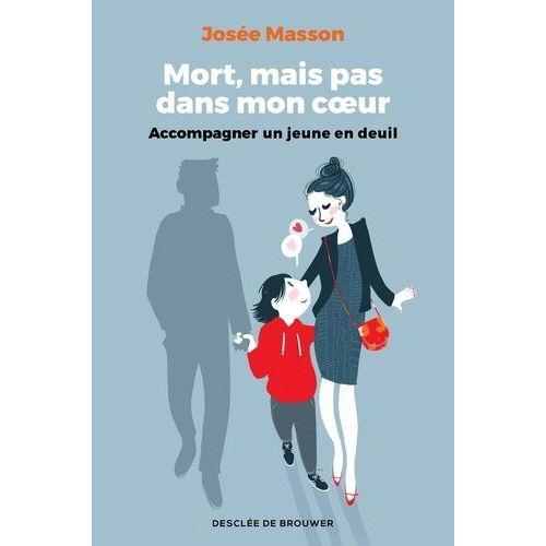 Mort, Mais Pas Dans Mon Coeur - Accompagner Un Jeune En Deuil