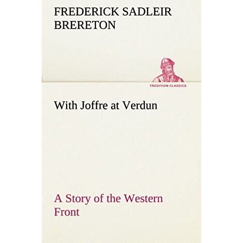 With Joffre At Verdun A Story Of The Western Front