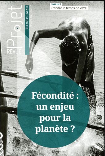Revue Projet 359 - Ete 2017 - Fecondite : Un Enjeu Pour La Planete ?