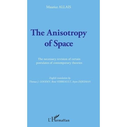 The Anisotropy Of Space - The Necessary Revision Of Certain Postulates Of Contemporary Theories