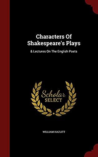 Characters Of Shakespeare's Plays: & Lectures On The English Poets