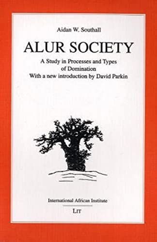 Alur Society: A Study In Processes And Types Of Domination (Classics In African Anthropology)
