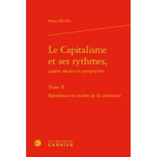 Le Capitalisme Et Ses Rythmes, Quatre Siècles En Perspective - Tome 2, Splendeurs Et Misères De La Croissance