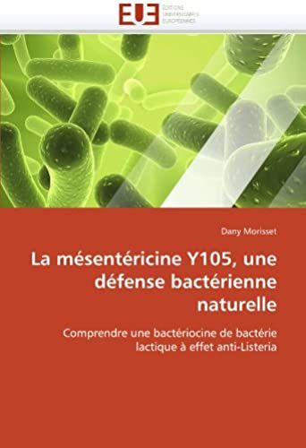 La Mésentéricine Y105, Une Défense Bactérienne Naturelle: Comprendre Une Bactériocine De Bactérie Lactique À Effet Anti-Listeria (Omn.Univ.Europ.)