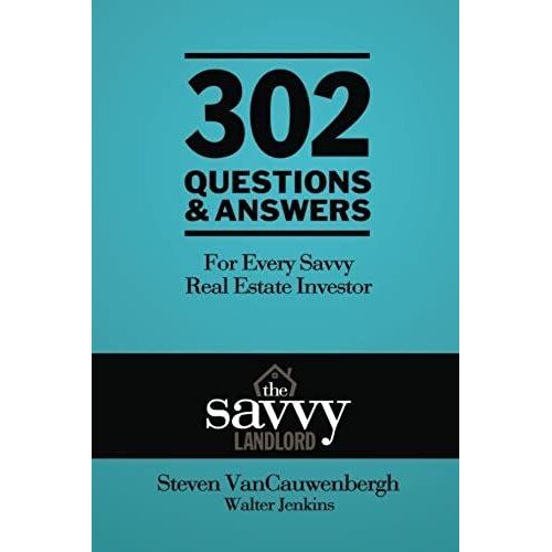302 Questions & Answers For Every Savvy Real Estate Investor: The Savvy Landlord