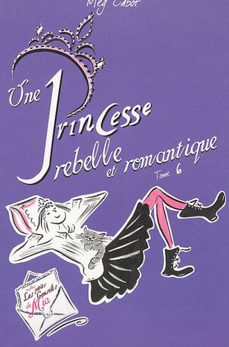 Journal D'une Princesse - Tome 6 - Une Princesse Rebelle Et Romantique