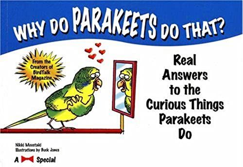 Why Do Parakeets Do That?: Real Answers To The Curious Things Parakeets Do