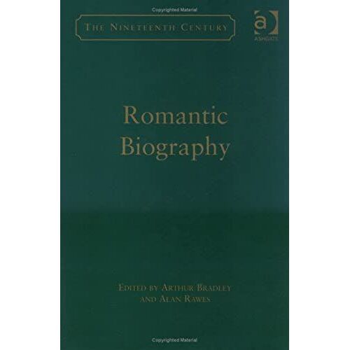 Romantic Biography (The Nineteenth Century Series)