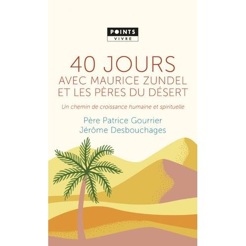 40 Jours Avec Maurice Zundel Et Les Pères Du Désert - Un Chemin De Croissance Humaine Et Spirituelle
