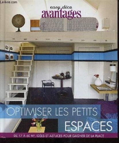 Easy Déco Avantages - Optimiser Les Petits Espaces - De 17m² À 60 M², Idées Et Astuces Pour Gagner De La Place