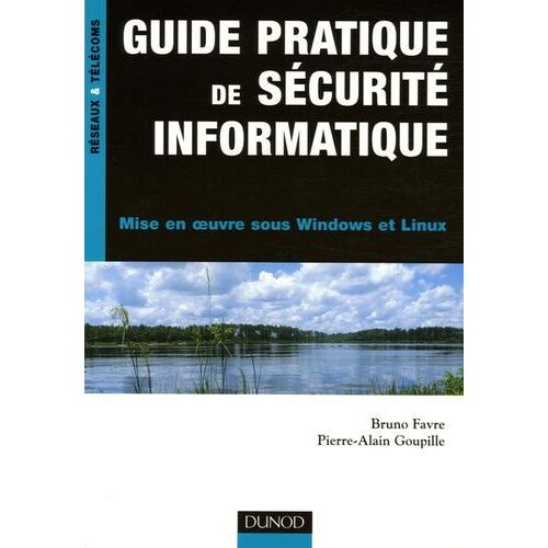 Guide Pratique De Sécurité Informatique - Mise En Oeuvre Sous Windows Et Linux
