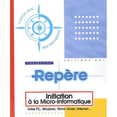 Initiation À La Micro-Informatique - Votre Pc, Windows, Word, Excel, Internet