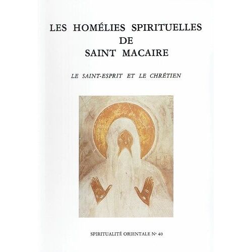Les Homelies Spirituelles De Saint Macaire - Le Saint-Esprit Et Le Chretien