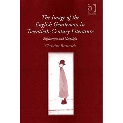 The Image Of The English Gentleman In Twentieth-Century Literature: Englishness And Nostalgia