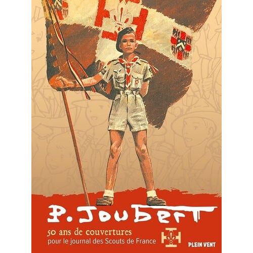 Pierre Joubert - 50 Ans De Couvertures Pour Le Journal Des Scouts De France