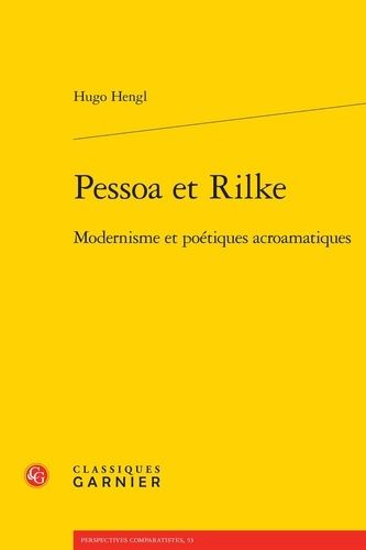 Pessoa Et Rilke - Modernisme Et Poétiques Acroamatiques