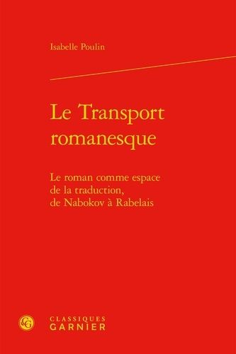 Le Transport Romanesque - Le Roman Comme Espace De La Traduction, De Nabokov À Rabelais