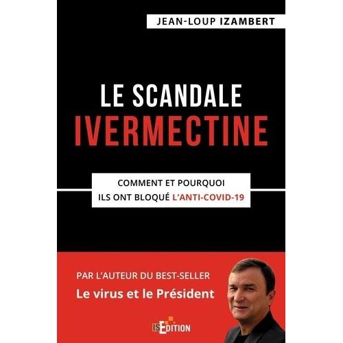 Le Scandale Ivermectine - Comment Et Pourquoi Ils Ont Bloqué L'anti-Covid-19